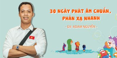 30 ngày phát âm chuẩn, phản xạ nhanh - Adam Nguyễn
